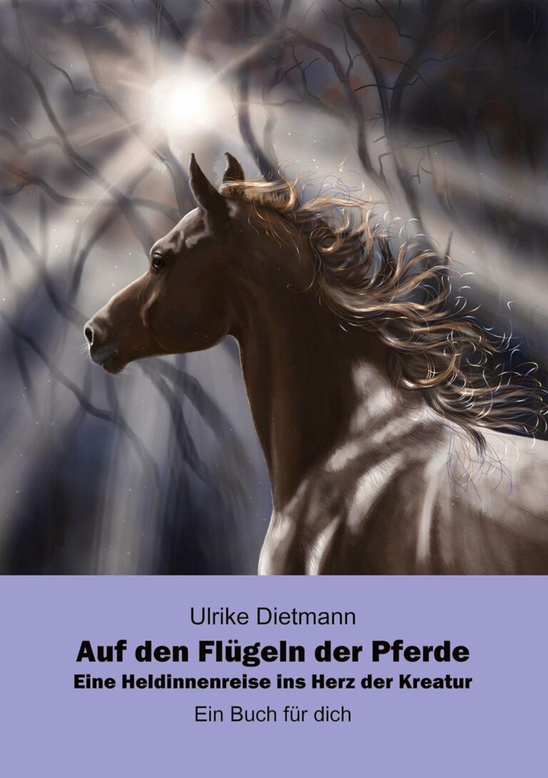 Auf den Flügeln der Pferde: Eine Heldinnenreise ins Herz der Kreatur